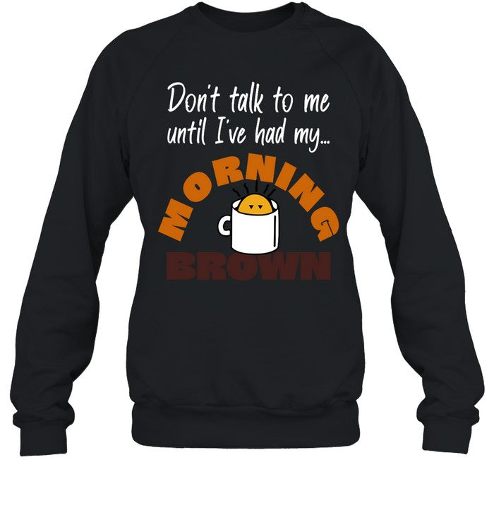 Don't Talk To Me Until I've Had My Morning Brown Hoodie