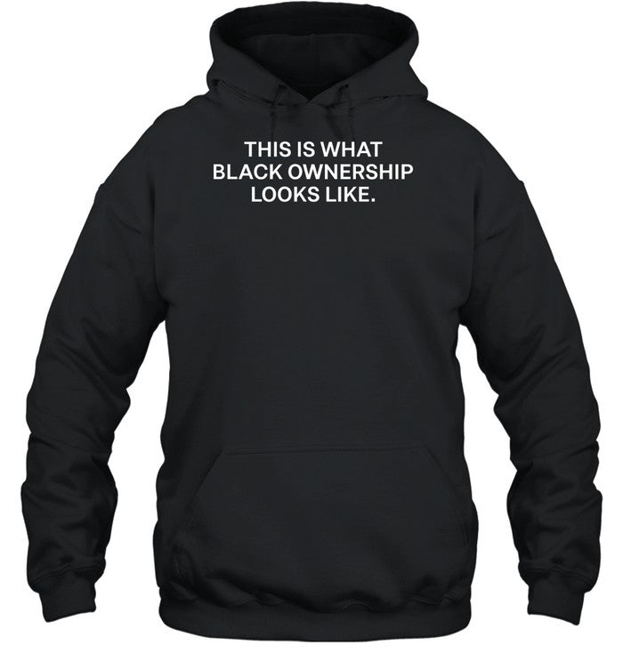 This Is What Black Ownership Looks Like Hoodie