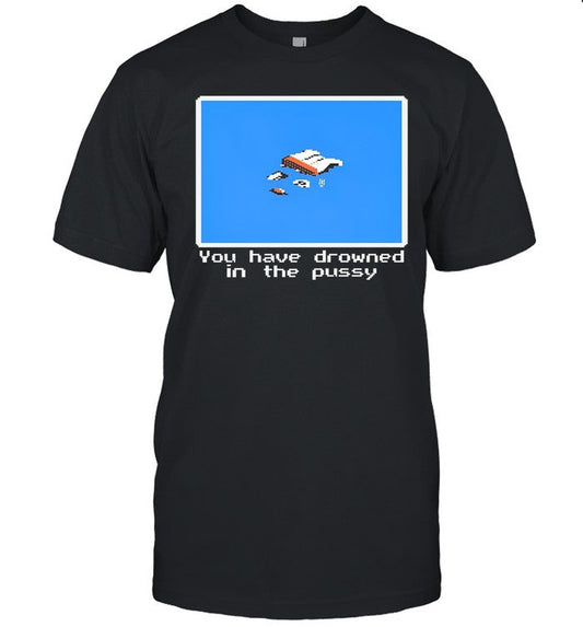 Methsyndicate You Have Drowned In The Pussy Shirt