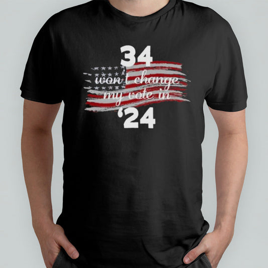 34 Wonâ€™t Change My Vote In â€™23 T-Shirt