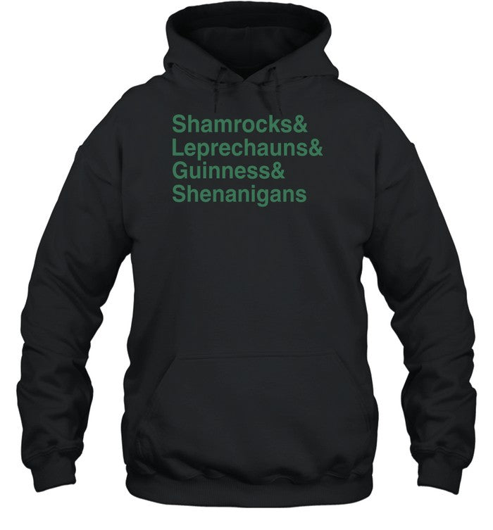 Shamrocks And Leprechauns And Guinness And Shenanigans Hoodie