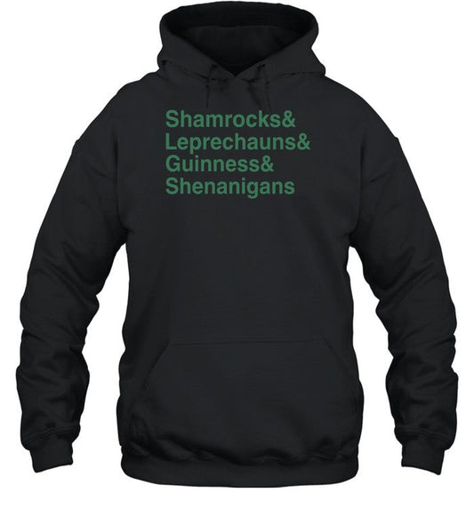Shamrocks And Leprechauns And Guinness And Shenanigans Hoodie