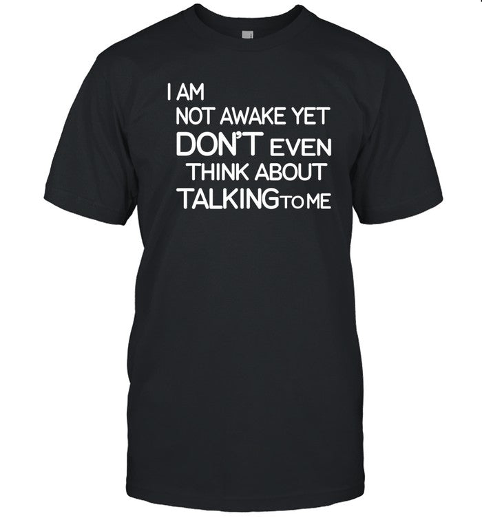 I Am Not Awake Yet Don't Even Think About Talking To Me Hoodie