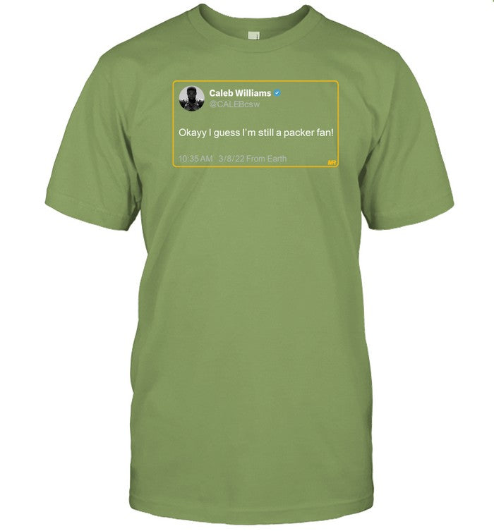 Caleb Williams Calebcsw Okayy I Guess I'm Still A Packer Fan Shirt