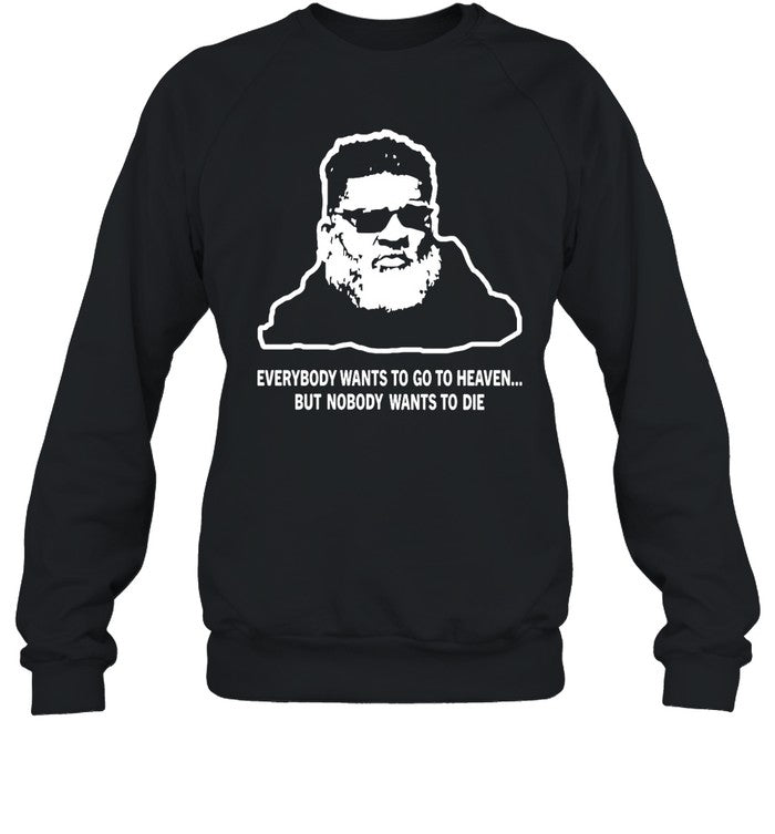 Everybody Wants To Go To Heaven But Nobody Wants To Die Shirt Ron Middleton