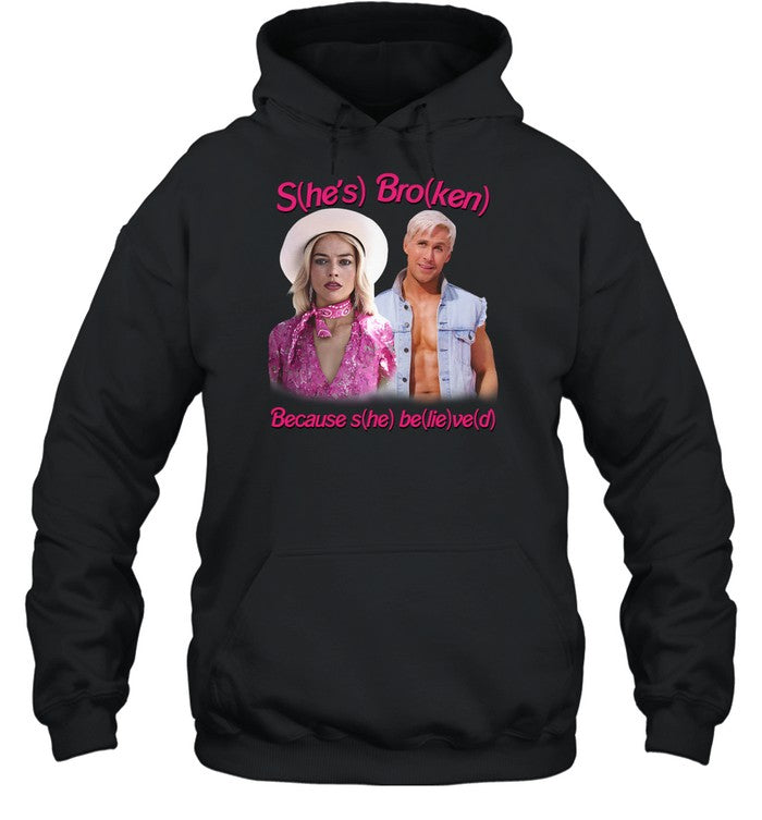 S(He's) Bro(Ken) Because S(He) Be(Lie)Ve(D) Hoodie