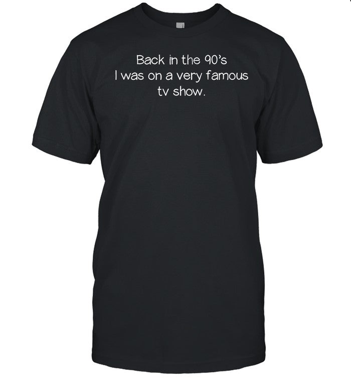 Bojackhorseman Back In The 90'S Was On A Very Famous Tv Show Shirt