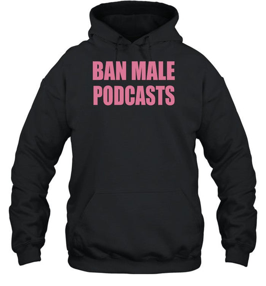 Ban Male Podcasts Hoodie