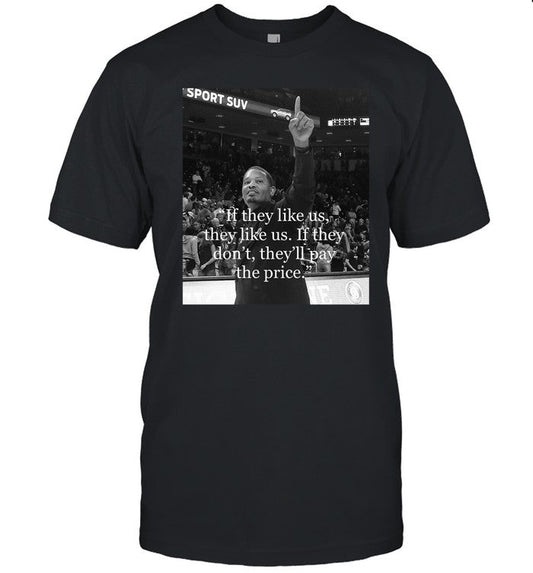 Lamont Paris If They Like Us, They Like Us. If They Don't, They'll Pay The Price Shirt