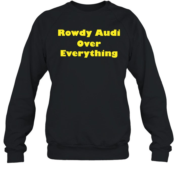 Rowdy Audi Over Everything Sweatshirt