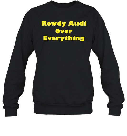 Rowdy Audi Over Everything Sweatshirt