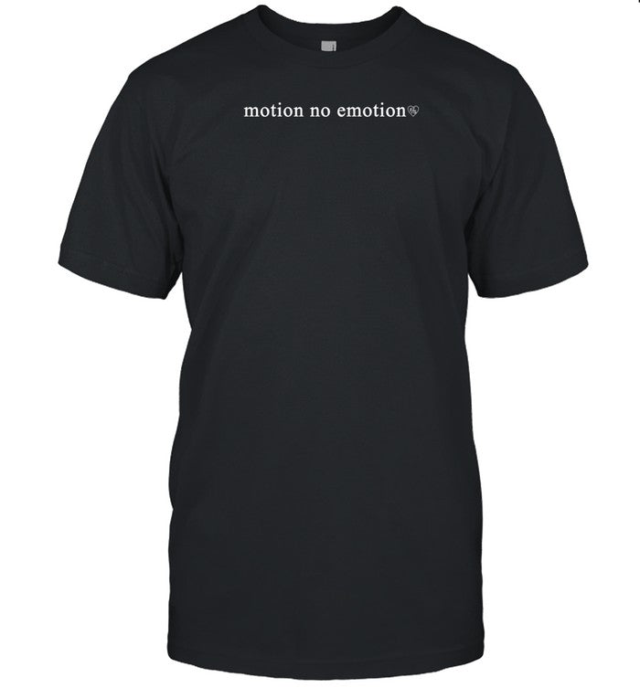 Motion No Emotion Shirt