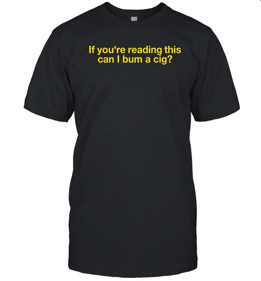 Bum A Cig Shirt