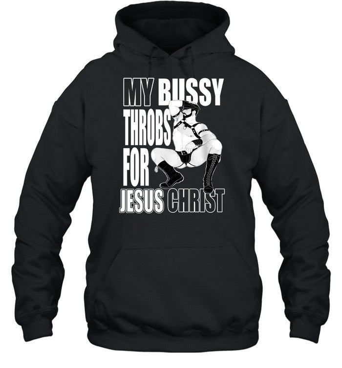 My Bussy Throbs For Jesus Christ Hoodie