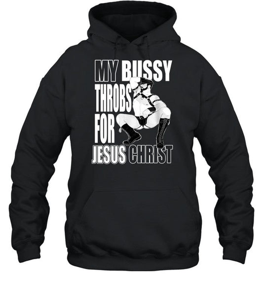 My Bussy Throbs For Jesus Christ Hoodie