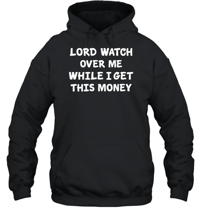 Lord Watch Over Me While I Get This Money Hoodie