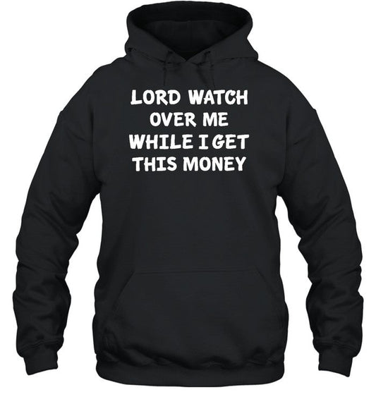 Lord Watch Over Me While I Get This Money Hoodie