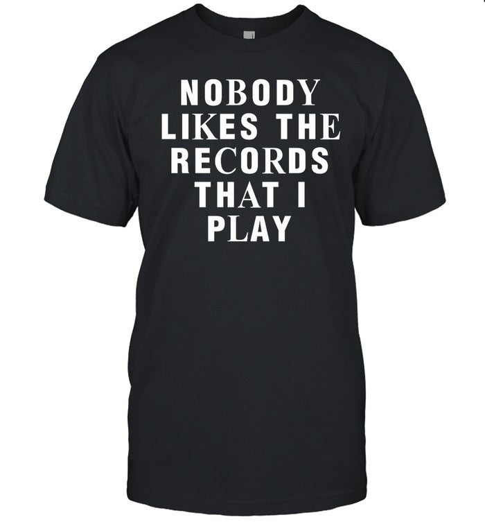 Nobody Likes The Records That I Play Hoodie