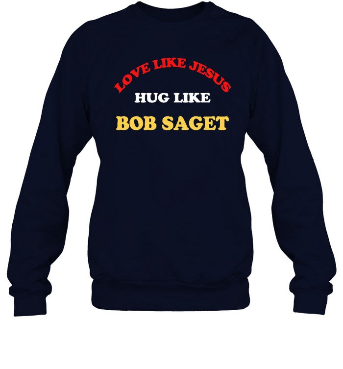 Funny Love Like Jesus Hug Like Bob Saget Sweatshirt