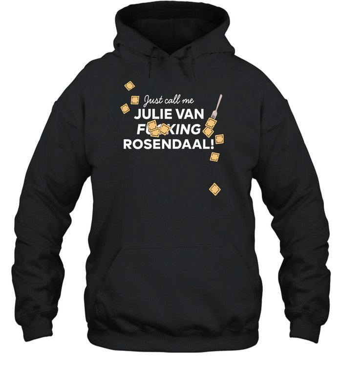 Just Call Me Julie Van Fucking Rosendaal Hoodie