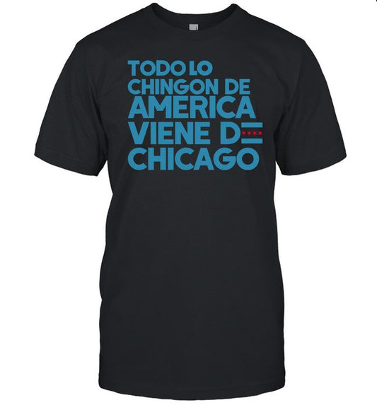 Todo Lo Chingon De America Viene De Chicago Tee