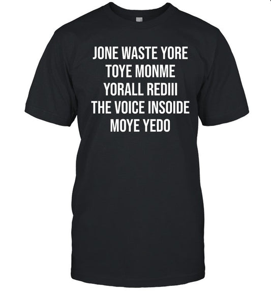 Matt Gay Jone Waste Yore Toye Monme Yorall Red Iii The Voice Inside Moye Yedo Shirt