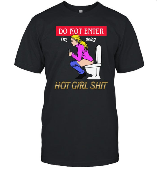 Shirts That Go Hard Do Not Enter I'm Doing Hot Girl Shit Shirt