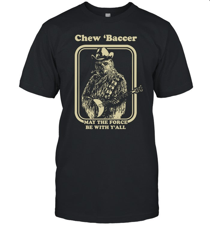 Kentucky For Kentucky Chew 'Baccer May The Force Be With Y'all Shirt