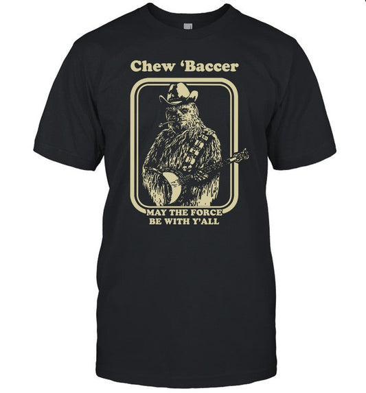 Kentucky For Kentucky Chew 'Baccer May The Force Be With Y'all Shirt