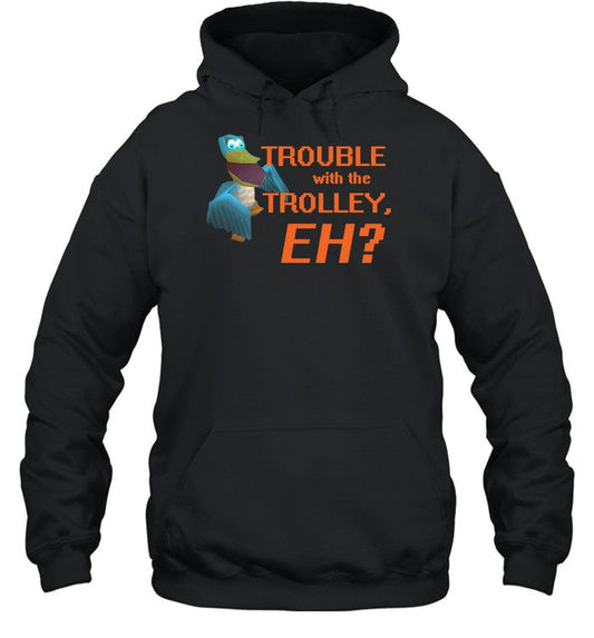 Trouble With The Trolley Eh Hoodie