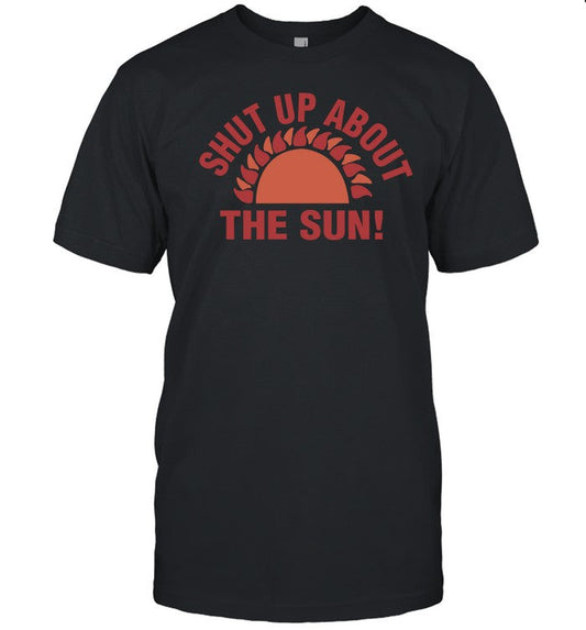 Eclipse2024 Shut Up About The Sun Shirt