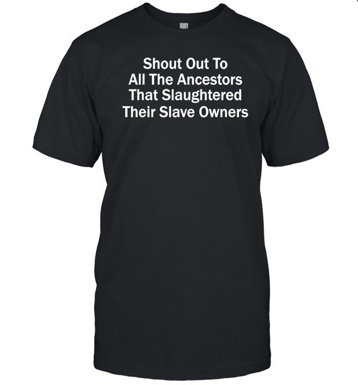 Shout Out To All The Ancestors That Slaughtered Their Slave Owners