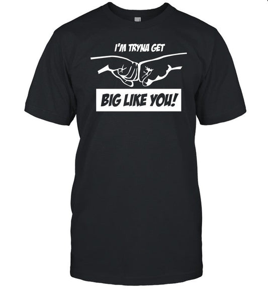 Team Full Rom I'm Tryna Get Big Like You Shirt