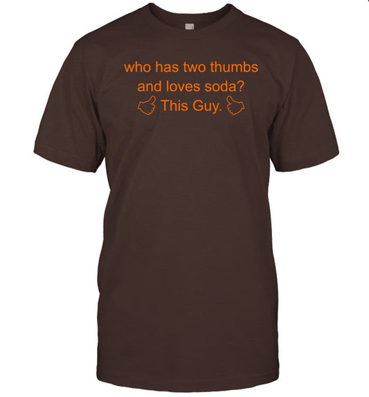 Just Roll With It Who Has Two Thumbs And Loves Soda This Guy Shirt