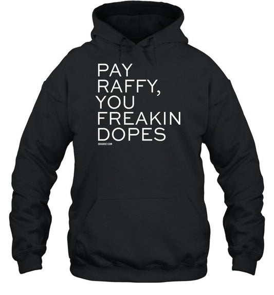 Pay Raffy You Freakin Dopes Hoodie