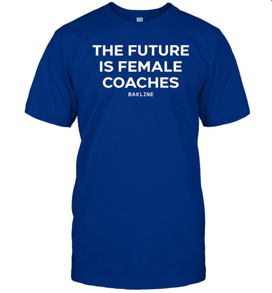 Bakline The Future Is Female Coaches Shirt