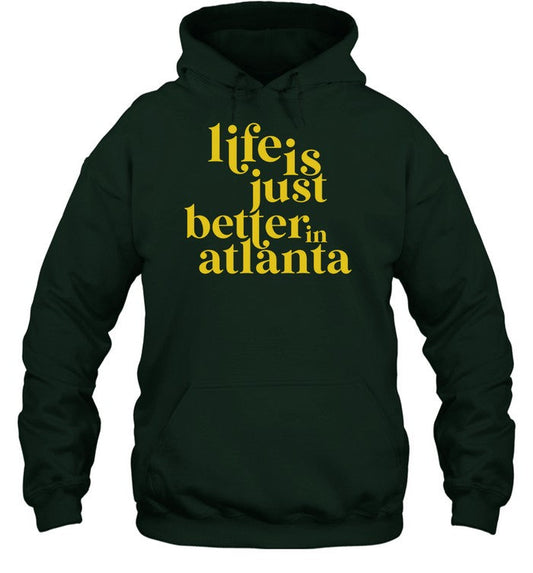 Life Is Just Better In Atlanta Hoodie