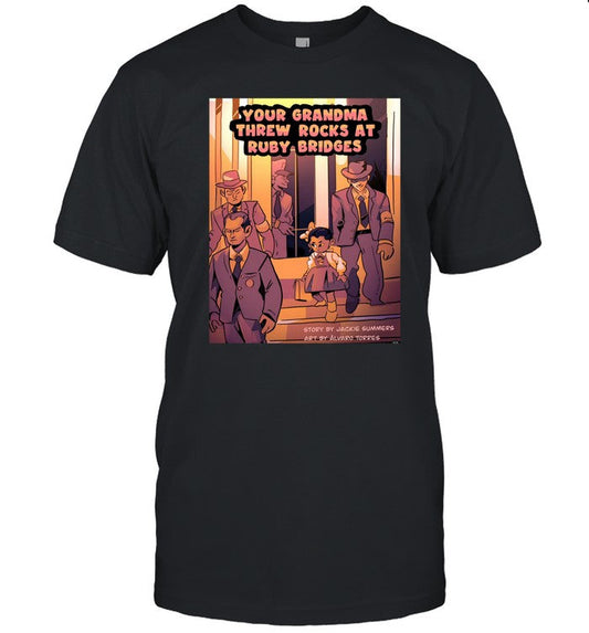 Charles W Mckinney Your Grandma Threw Rocks At Ruby Bridges Shirt