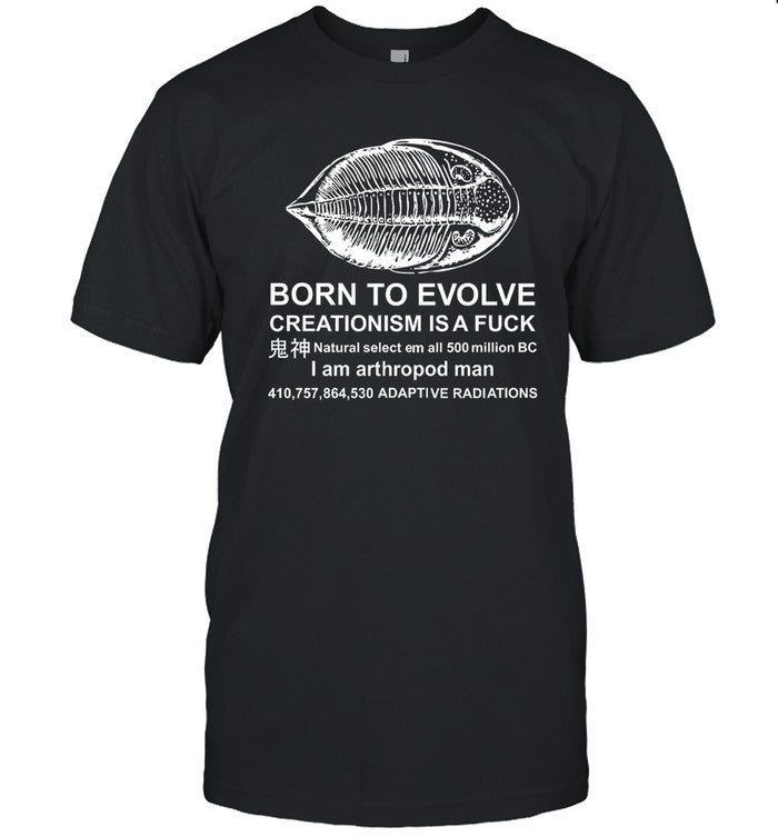 Shirts That Go Hard Born To Evolve Creationism Is A Fuck Shirt