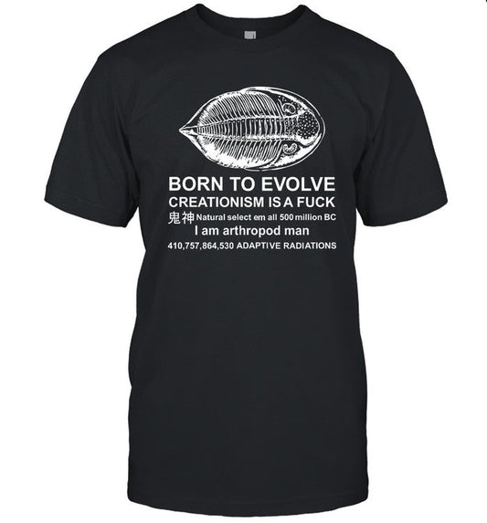 Shirts That Go Hard Born To Evolve Creationism Is A Fuck Shirt