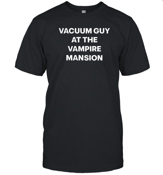 Vacuum Guy At The Vampire Mansion Shirt Quinn