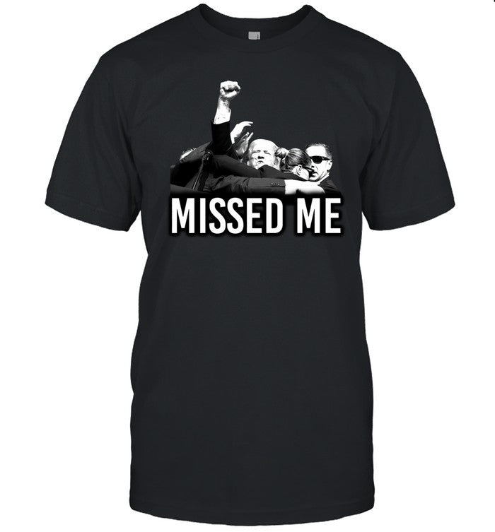 Trump Missed Me Shirt