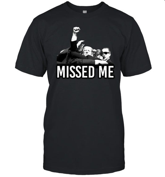 Trump Missed Me Shirt