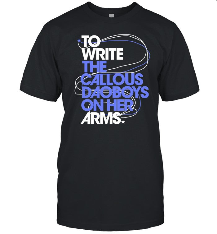 To Write The Callous Daoboys On Her Arms Shirt