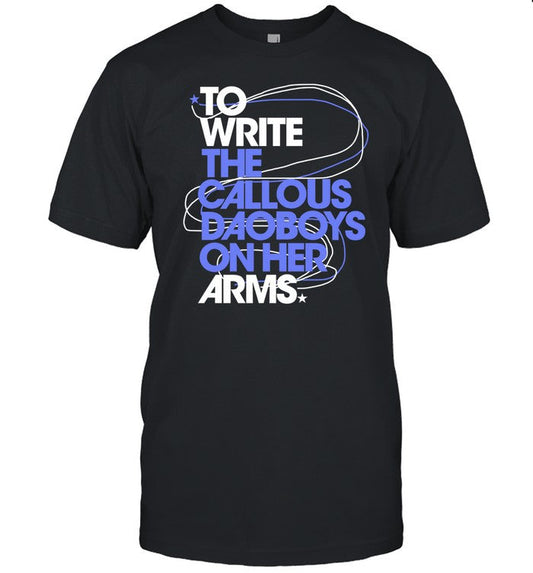 To Write The Callous Daoboys On Her Arms Shirt
