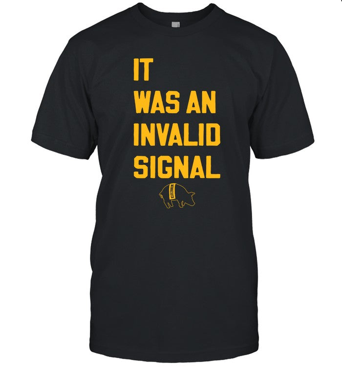 It Was An Invalid Signal T Shirt