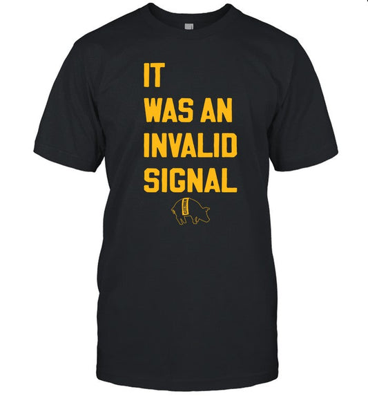 It Was An Invalid Signal T Shirt