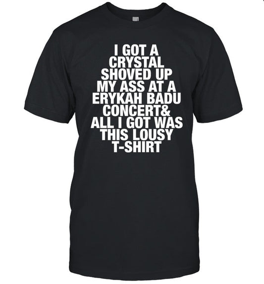 Pauli Wearing I Got A Crystal Shoved Up My Ass At A Erykah Badu Concert Shirt