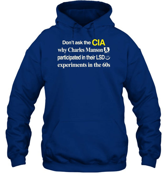 Don't Ask The Cia Why Charles Manson Participated In Their Lsd Experiments In The 60S Hoodie