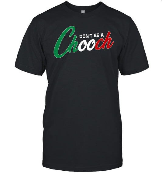 Don't Be A Chooch Shirt